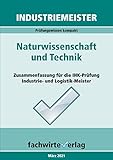 Industriemeister: Naturwissenschaft und Technik: Vorbereitung auf die IHK-Klausuren der Industrie- und Logistik-Meister (Industriemeister: Basisqualifikationen)