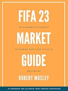 FIFA 23 Market Guide: An Economist's Secrets to Fast Coin in FUT 23 (English Edition)