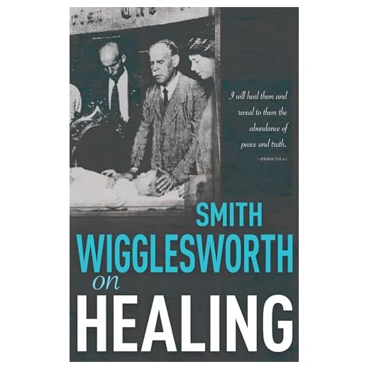 Smith Wigglesworth on Healing