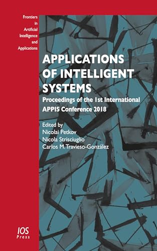 livre Applications of Intelligent Systems: Proceedings of the 1st International APPIS Conference 2018 (Frontiers in Artificial Intelligence and Applications Book 310) (English Edition)