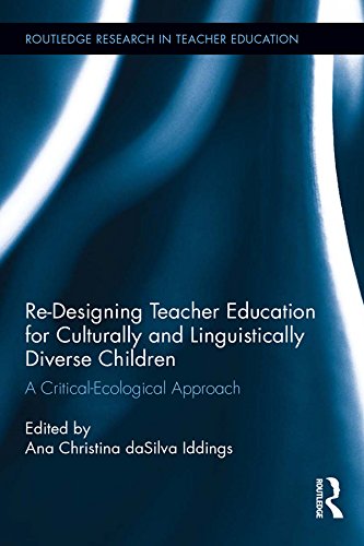 Re-Designing Teacher Education for Culturally and Linguistically Diverse Students: A Critical-Ecological Approach (Routledge Research in Teacher Education)