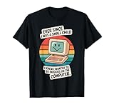 Ever Since I was A Small Child I Knew Wanted On The Computer T-Shirt