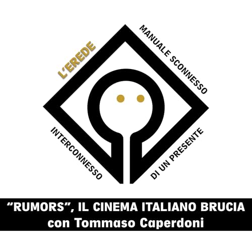 L'Erede EP. VII - "Rumors", il cinema italiano brucia, con Tommaso Caperdoni