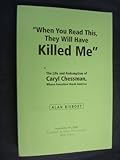 When You Read This They Will Have Killed Me: The Life and Redemption of Caryl Chessman, Whose Execution Shook America