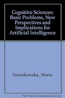 Cognitive Sciences: Basic Problems, New Perspectives and Implications for Artificial Intelligence 0125226217 Book Cover