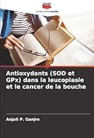 Antioxydants (SOD et GPx) dans la leucoplasie et le cancer de la bouche (French Edition) 6208986664 Book Cover