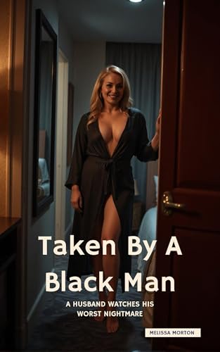 Taken By A Black Man: A Husband Watches His Worst Nightmare