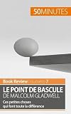Le point de bascule de Malcolm Gladwell: Ces petites choses qui font toute la diffÃÆÃÂ©rence (Book Review) (French Edition)
