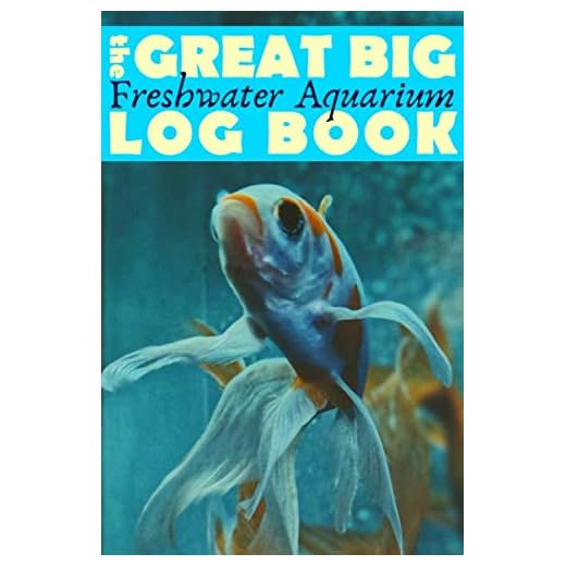 Great Big Freshwater Aquarium Log Book: Huge Maintenance Journal for Fish Tanks - For Aquascape Hobbyists and Fishkeepers - Goldfish Cover