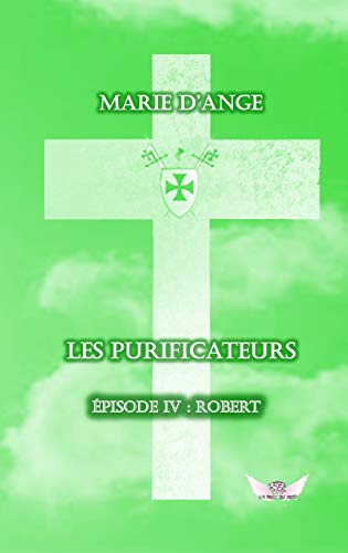 Télécharger Les Purificateurs: Episode 4 : Robert PDF