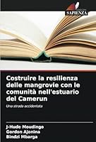 Costruire la resilienza delle mangrovie con le comunità nell'estuario del Camerun: Una strada accidentata (Italian Edition) 6208761484 Book Cover