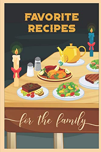 Favorite Recipes For The Family: A Guided Journey To Traditional Style Cooking In A Cookbook