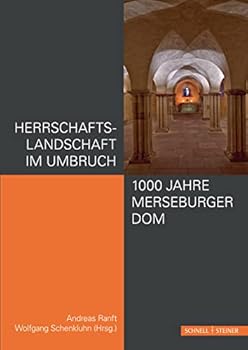 Herrschaftslandschaft Im Umbruch - 1000 Jahre Merseburger Dom