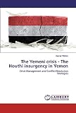 The Yemeni crisis - The Houthi insurgency in Yemen: Crisis Management and Conflict Resolution Strategies