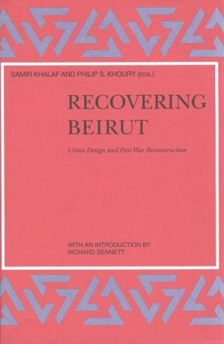 Recovering Beirut: Urban Design and Post-War Reconstruction (Social, Economic, and Political Studies of the Middle East, Vol 47)