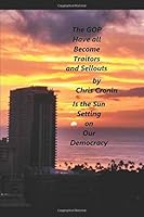 The GOP HAVE ALL BECOME TRAITORS AND SELLOUTS: Stopping Lobbying is the Key 1660933153 Book Cover