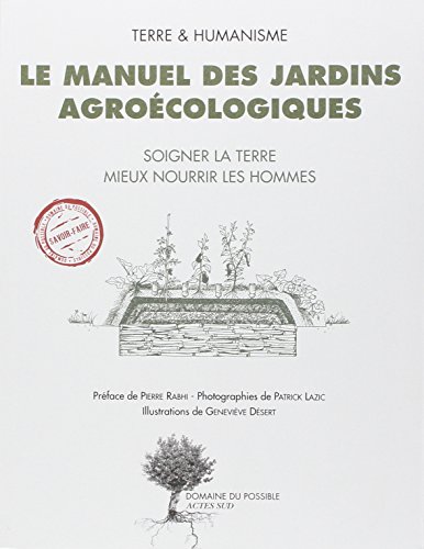 Le manuel des jardins agroécologiques : Soigner la terre mieux nourrir les hommes