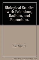 Biological Studies with Polonium, Radium, and Plutonium. B000ITX316 Book Cover
