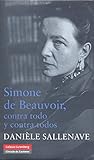 Simone de Beauvoir: Contra todo y contra todos (Biografías y Memorias)