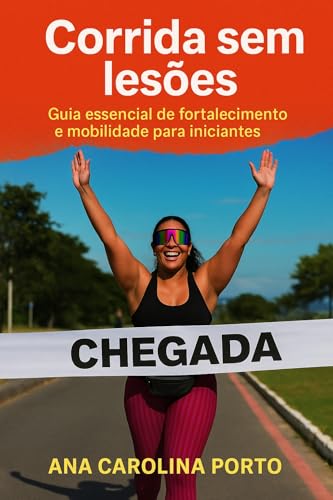 Corrida sem lesões : Guia essencial de fortalecimento e mobilidade para iniciantes