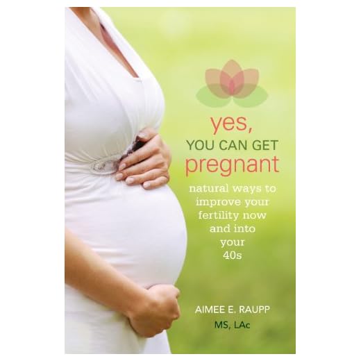 Yes, You Can Get Pregnant: Natural Ways to Improve Your Fertility Now and into Your 40s