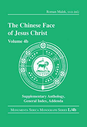 The Chinese Face of Jesus Christ: Volume 4b Supplementary Anthology General Index Addenda (Monumenta Serica Monograph Series)