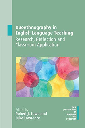 Duoethnography in English Language Teaching: Research, Reflection and Classroom Application (New Perspectives on Language and Education Book 78)