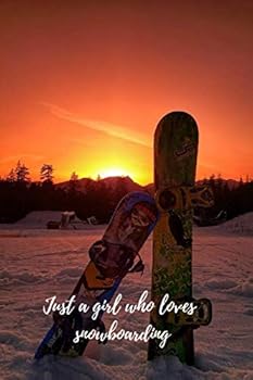 Just a girl who loves snowboarding: Snowboarding Journal for journaling | Notebook for those who love snowboarding 122 pages 6x9 inches | Gift for men and woman girls and boys| sport | logbook
