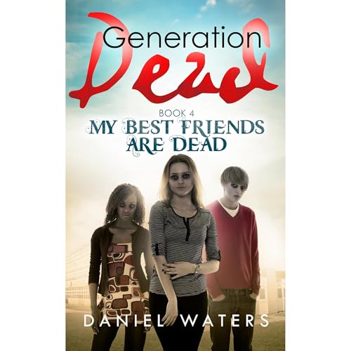 Generation Dead Book 4: My Best Friends Are Dead by Daniel Waters episode artwork