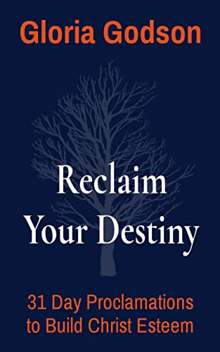 Reclaim Your Destiny: 31 Day Proclamations To Build Christ Esteem and Godly Self-Image (English Edition)