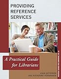 Providing Reference Services: A Practical Guide for Librarians (Practical Guides for Librarians, 32)