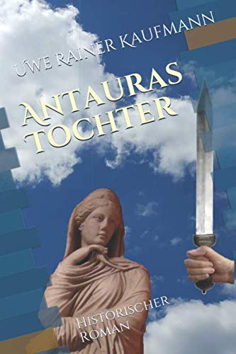 Antauras Tochter: Historischer Roman