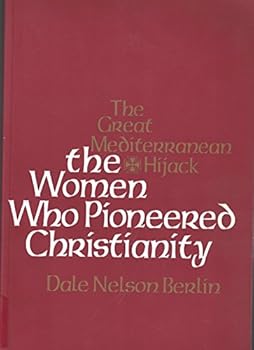 Unknown Binding The Women Who Pioneered Christianity: The Great Mediterranean Hijack Book