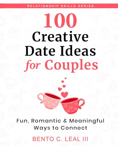 100 Creative Date Ideas for Couples: Fun, Romantic & Meaningful Ways to Connect (Relationship Skills Series)
