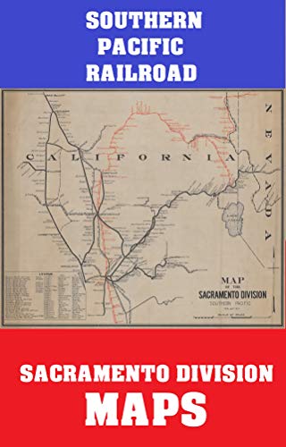 SOUTHERN PACIFIC RAILROAD: SACRAMENTO DIVISION MAPS