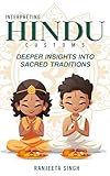 Interpreting Hindu Customs: Deeper Insights Into Hindu Sacred Traditions (Interpreting Hindu Customs: Bite-Sized Learning Book 2)