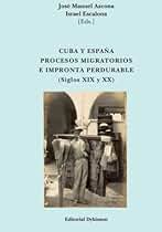 Cuba y España. Procesos migratorios e impronta perdurable (Siglos XIX y XX) (SIN COLECCION)