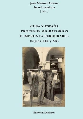 Cuba y España. Procesos migratorios e impronta perdurable (Siglos XIX y XX) (SIN COLECCION)