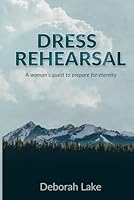 DRESS REHEARSAL: A woman's quest to prepare for eternity 1794229213 Book Cover