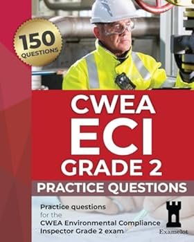 CWEA ECI Grade 2 Practice Questions: Practice questions for the CWEA Environmental Compliance Inspector Grade 2 exam