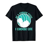 Pro Life - As A Former Fetus I Choose Life T-Shirt