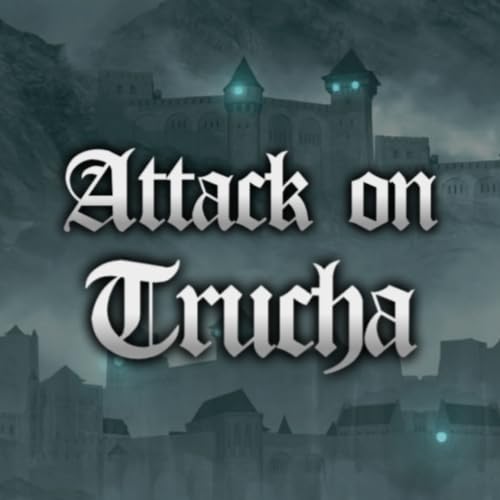 ATTACK ON TRUCHA Episodio 33: Truchep&iacute;logo