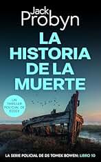 La Historia de la Muerte: Un emocionante misterio de asesinato Británico (Serie Policiaca del Detective Sargento Tomek Bowen nº 10)