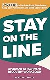 Stay on the Line: Avoidant Attachment Recovery Workbook: 5-Week Plan to Heal Avoidant Attachment, Keep Your Autonomy, and Build Secure Love (English Edition)