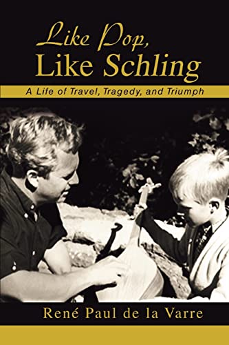 Like Pop, Like Schling: A Life of Travel, Tragedy, and Triumph