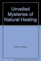 Unveiled Mysteries of Natural Healing B000HD4452 Book Cover