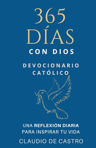 Devocionario Católico / 365 días con Dios: Una REFLEXIÓN DIARIA para INSPIRAR tu vida, llenarte de Esperanza y FORTALECER TU FE. (COLECCIÓN DEVOCIONARIOS CATÓLICOS)