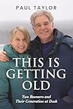 This Is Getting Old: Two Boomers and Their Generation at Dusk