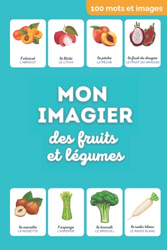 Mon imagier des fruits et légumes: mes 100 premiers mots : les fruits et légumes