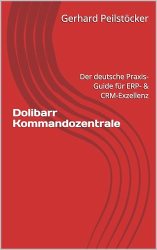 Dolibarr Kommandozentrale: Der deutsche Praxis-Guide für ERP- & CRM-Exzellenz